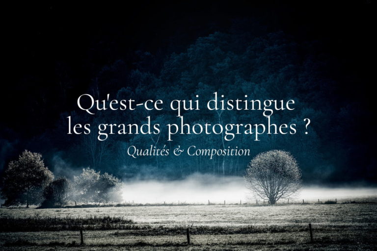 Qualités des grands photographes de paysages